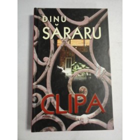    CLIPA  (roman)  -  DINU  SARARU 